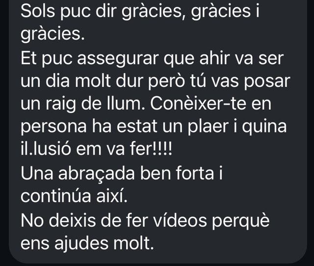 Mensaje en catalán: gracias, ayer fue un día muy duro pero pusiste un rayo de luz; no dejes de hacer vídeos porque nos ayudas mucho
